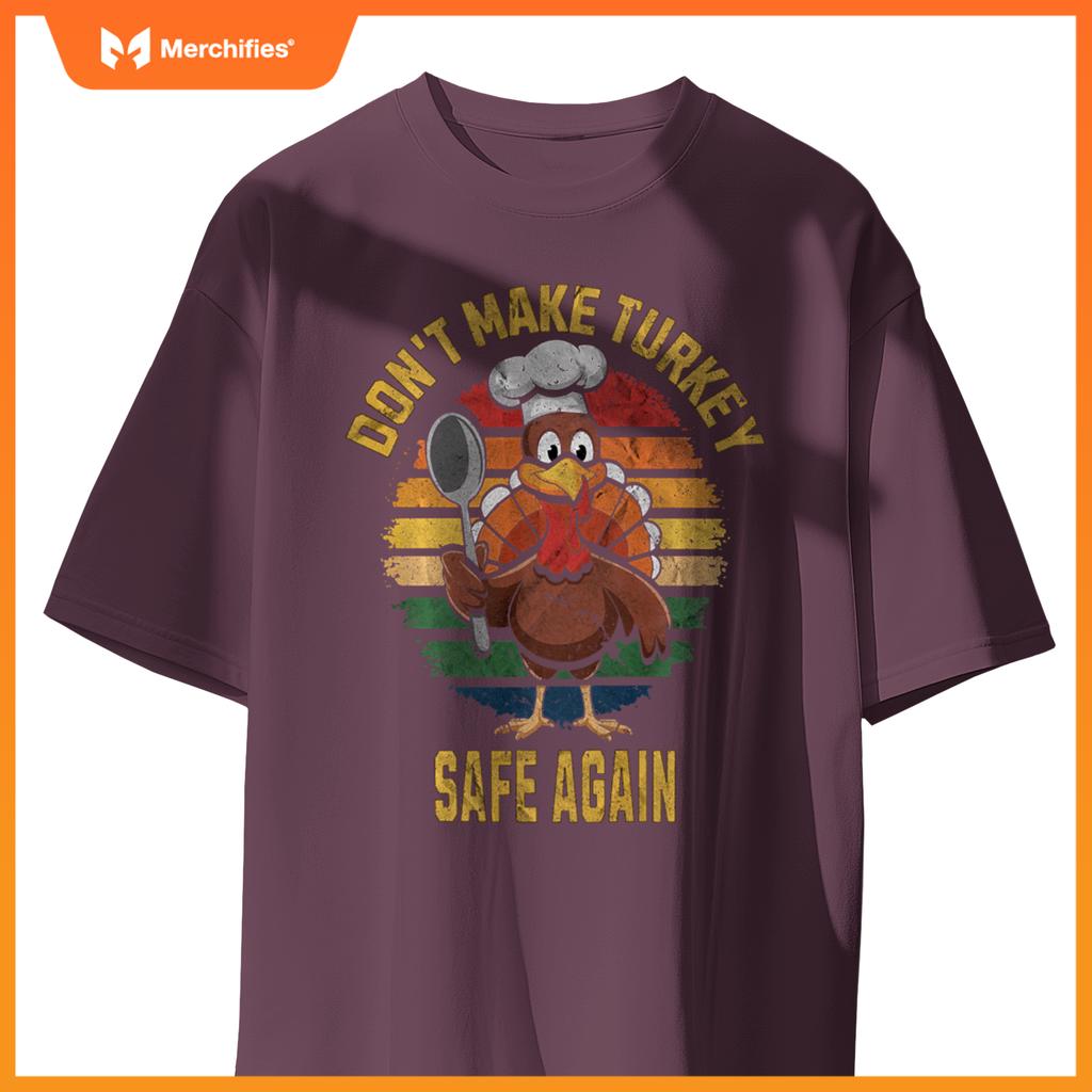 Don't Make Turkey Safe Again Funny Thanksgiving Chef T-Shirt