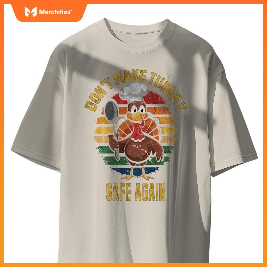 Don't Make Turkey Safe Again Funny Thanksgiving Chef T-Shirt