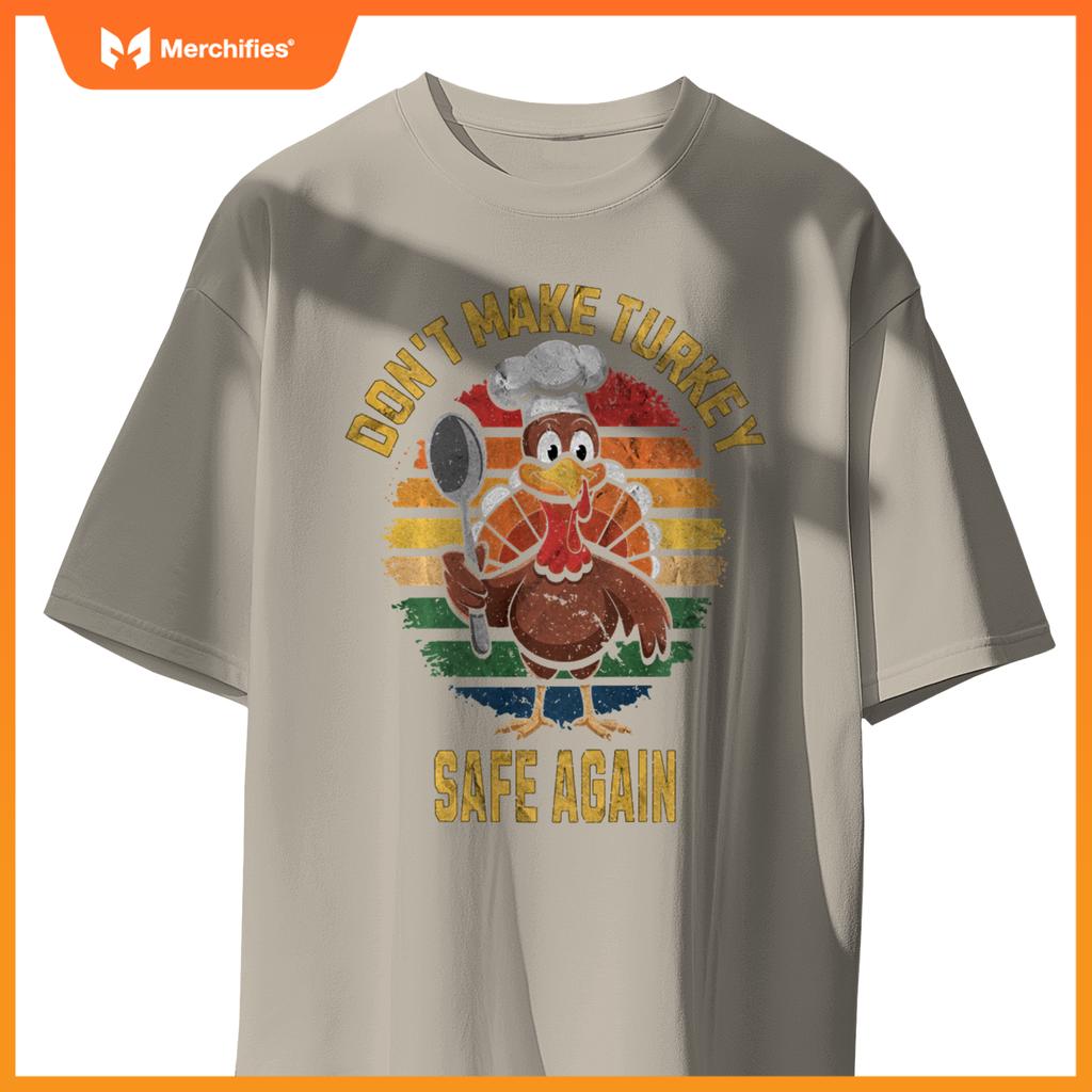 Don't Make Turkey Safe Again Funny Thanksgiving Chef T-Shirt