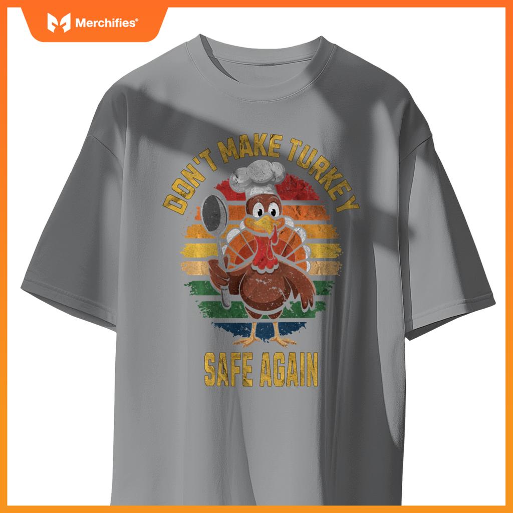 Don't Make Turkey Safe Again Funny Thanksgiving Chef T-Shirt