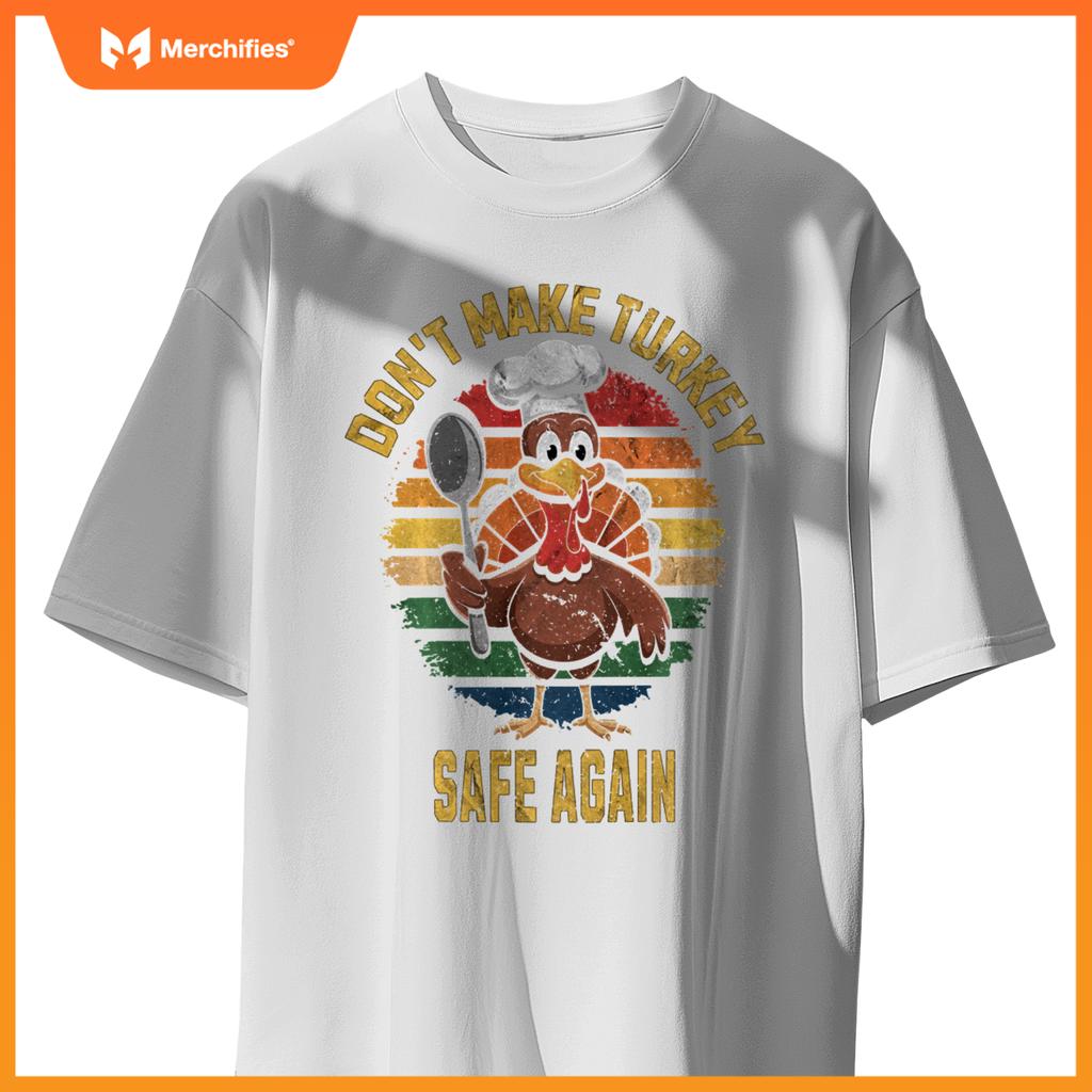 Don't Make Turkey Safe Again Funny Thanksgiving Chef T-Shirt