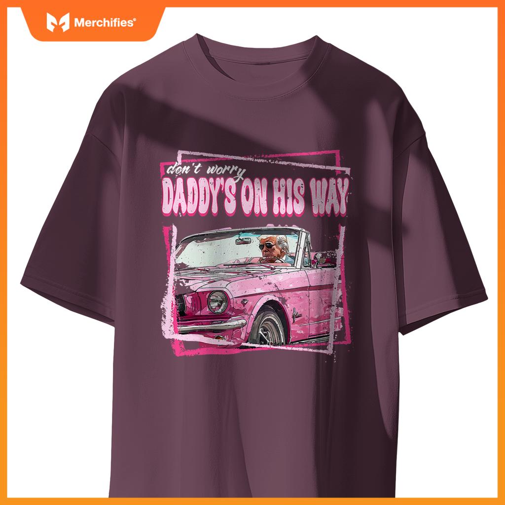 Dont Worry Daddys On His Way Funny Trump In Pink Car 2024 T-Shirt