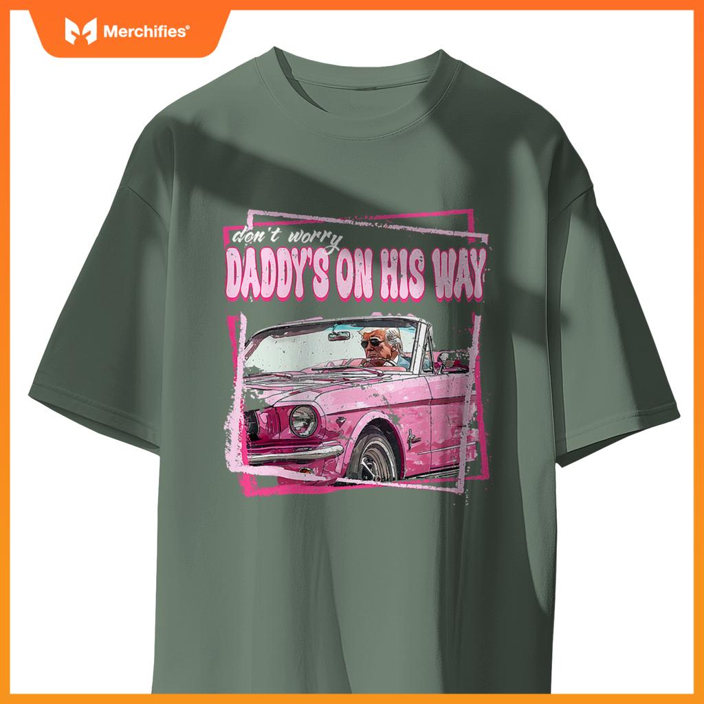 Dont Worry Daddys On His Way Funny Trump In Pink Car 2024 T-Shirt