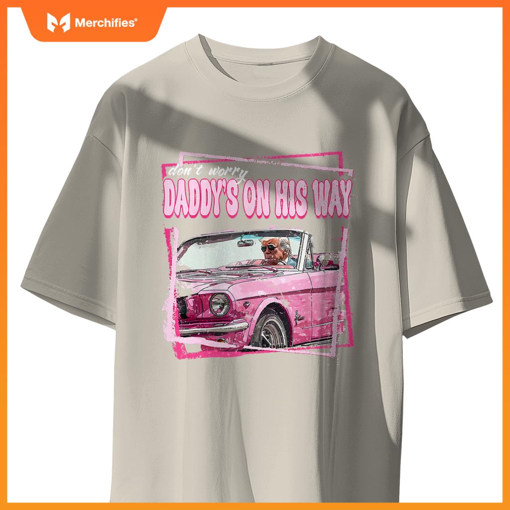 Dont Worry Daddys On His Way Funny Trump In Pink Car 2024 T-Shirt