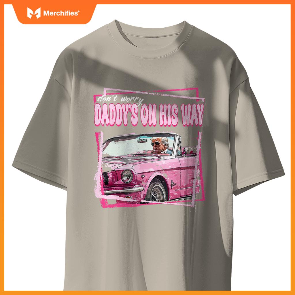 Dont Worry Daddys On His Way Funny Trump In Pink Car 2024 T-Shirt