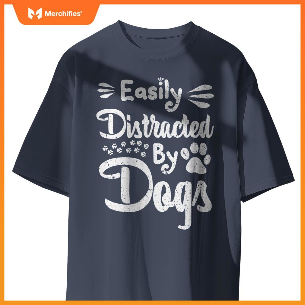 Easily Distracted By Dogs Sarcastic Sayings Funny T-Shirt