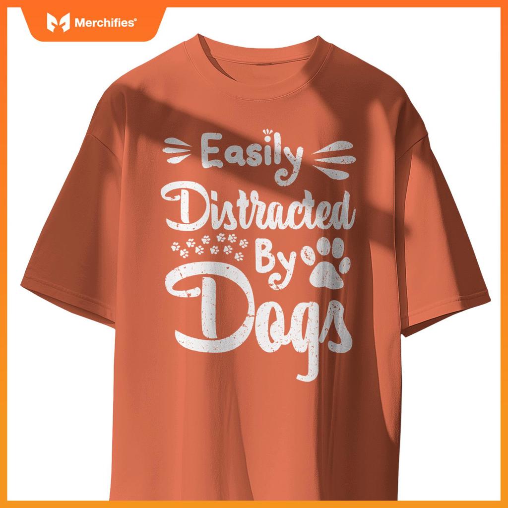 Easily Distracted By Dogs Sarcastic Sayings Funny T-Shirt
