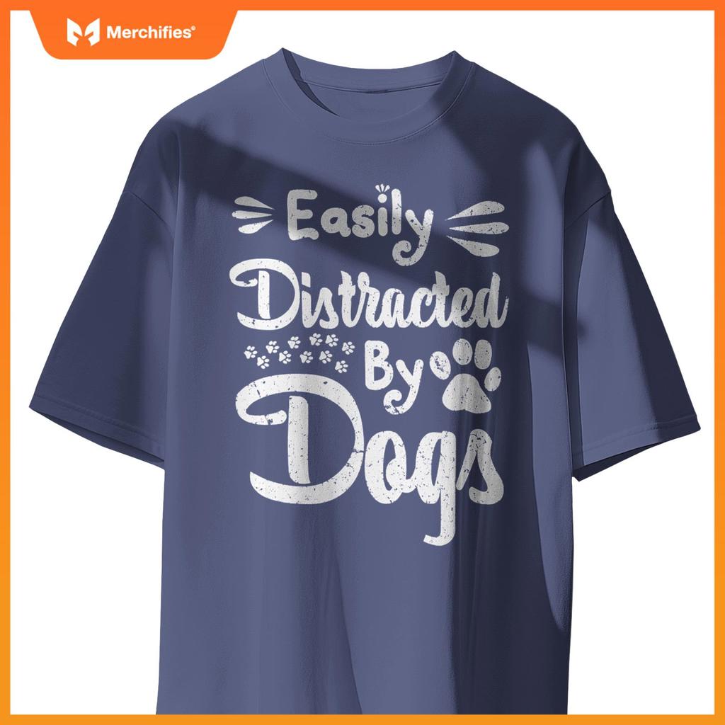 Easily Distracted By Dogs Sarcastic Sayings Funny T-Shirt
