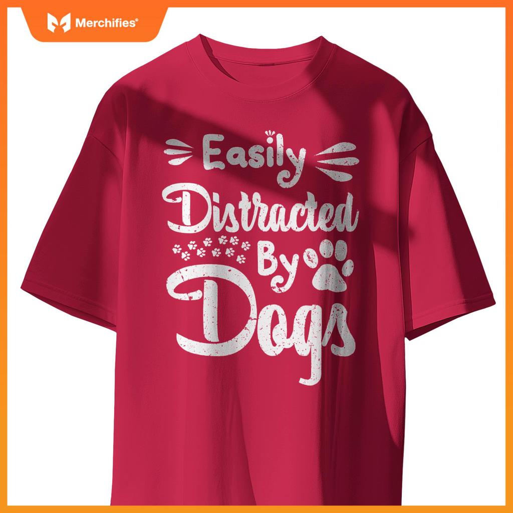 Easily Distracted By Dogs Sarcastic Sayings Funny T-Shirt