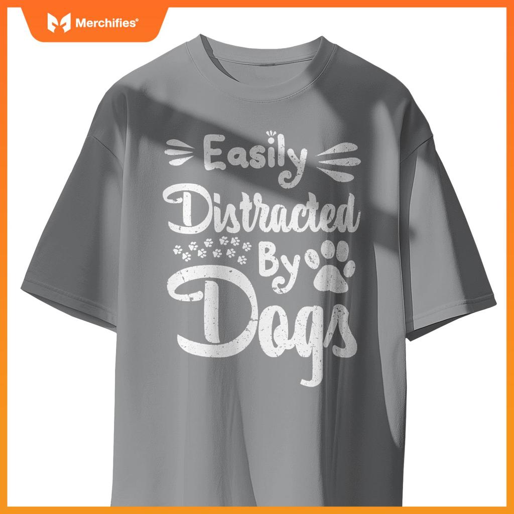 Easily Distracted By Dogs Sarcastic Sayings Funny T-Shirt