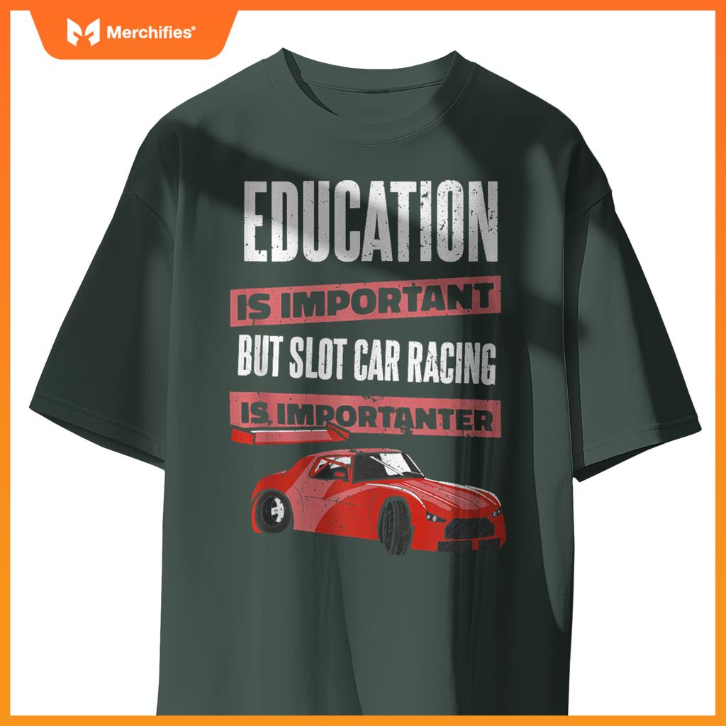 Education Is Important But Slot Car Is Importanter Slotcar T-Shirt