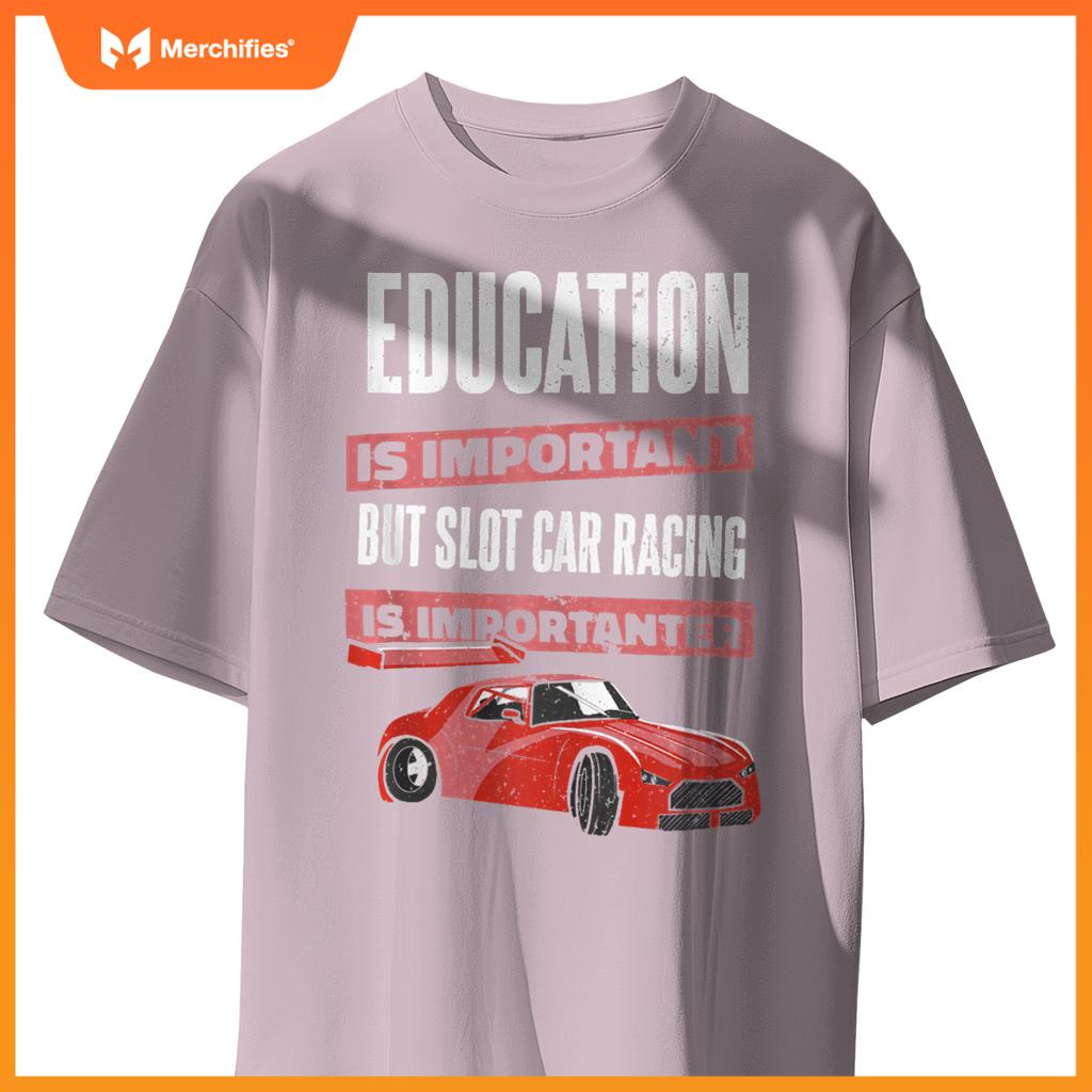 Education Is Important But Slot Car Is Importanter Slotcar T-Shirt