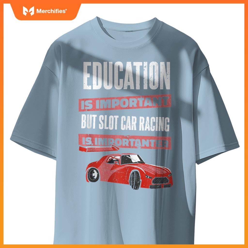 Education Is Important But Slot Car Is Importanter Slotcar T-Shirt