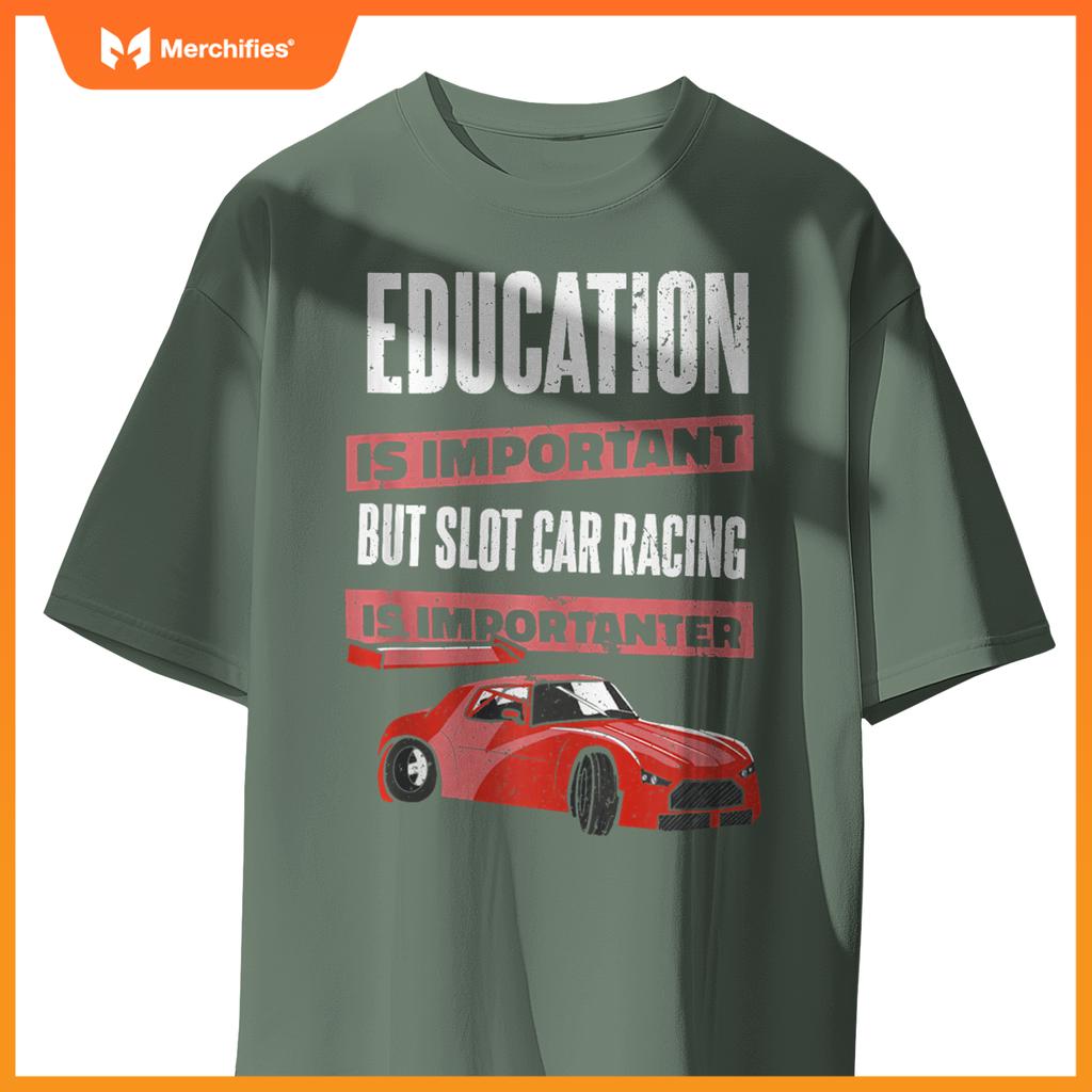 Education Is Important But Slot Car Is Importanter Slotcar T-Shirt