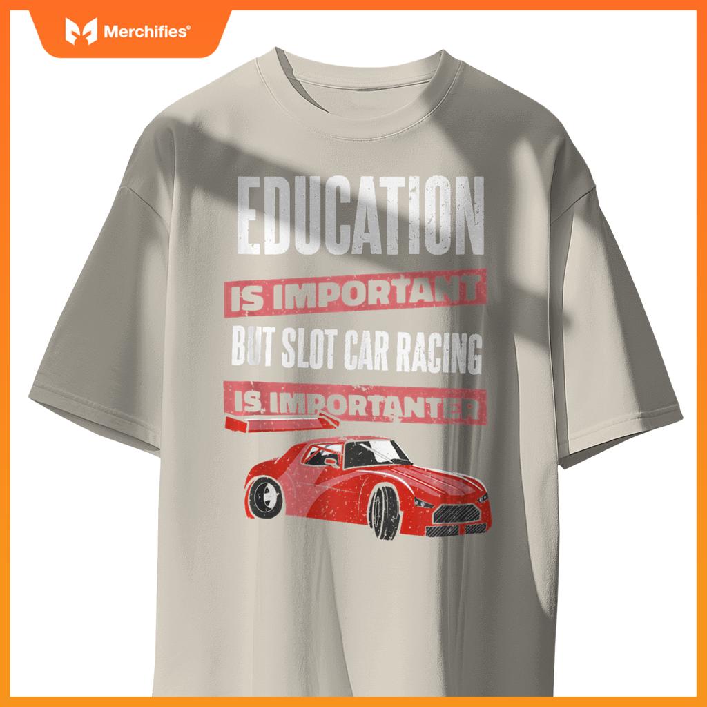 Education Is Important But Slot Car Is Importanter Slotcar T-Shirt