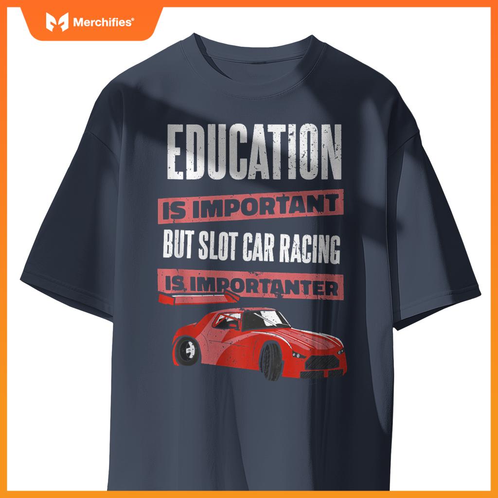 Education Is Important But Slot Car Is Importanter Slotcar T-Shirt