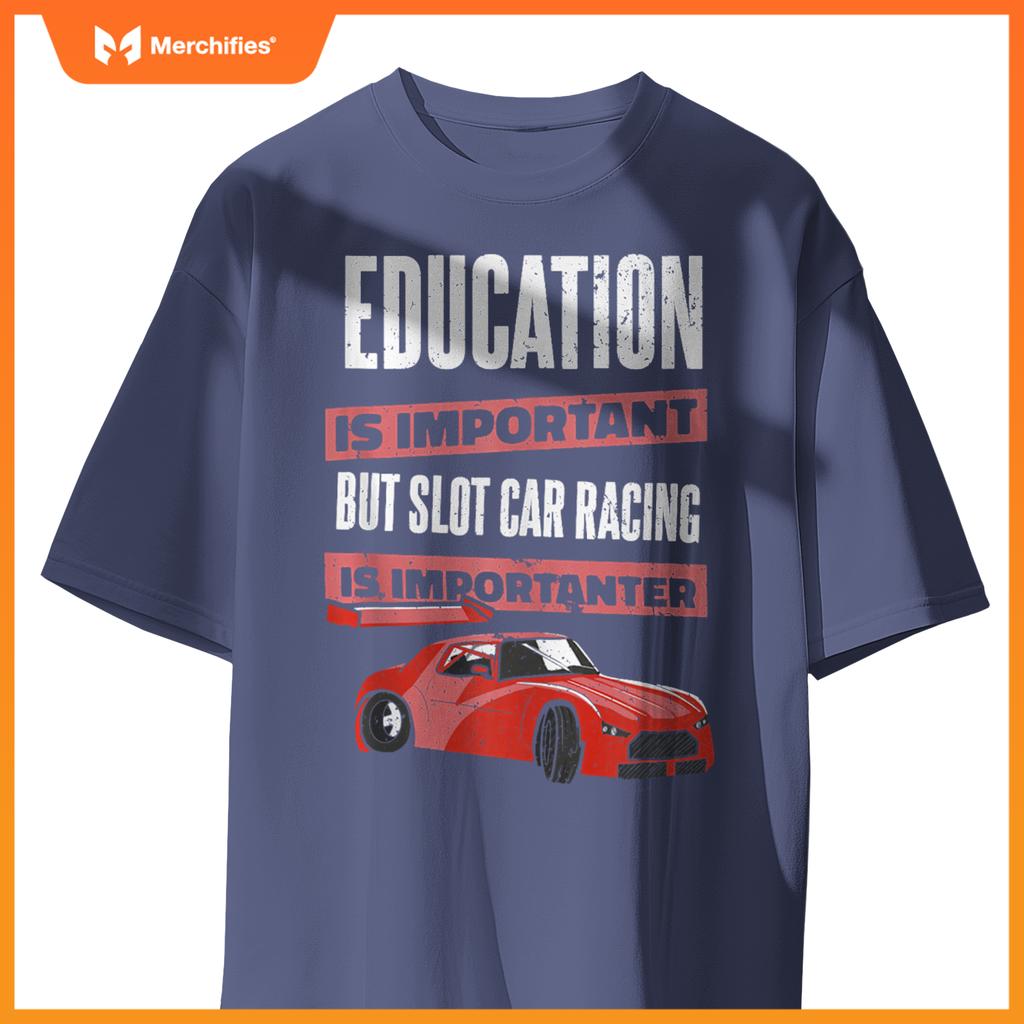 Education Is Important But Slot Car Is Importanter Slotcar T-Shirt