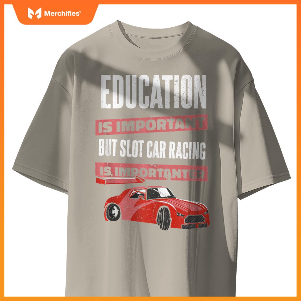 Education Is Important But Slot Car Is Importanter Slotcar T-Shirt