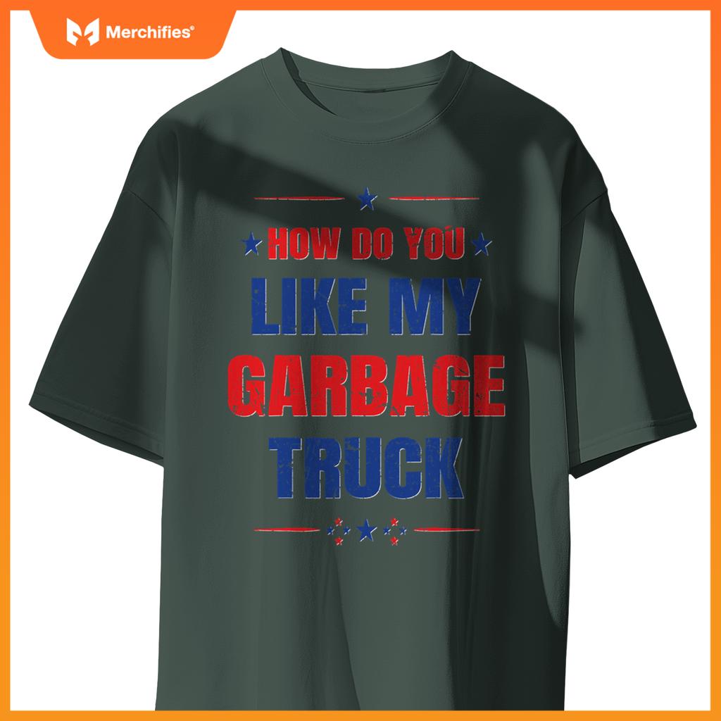 How Do You Like My Garbage Truck Trump Garbage Truck T-Shirt