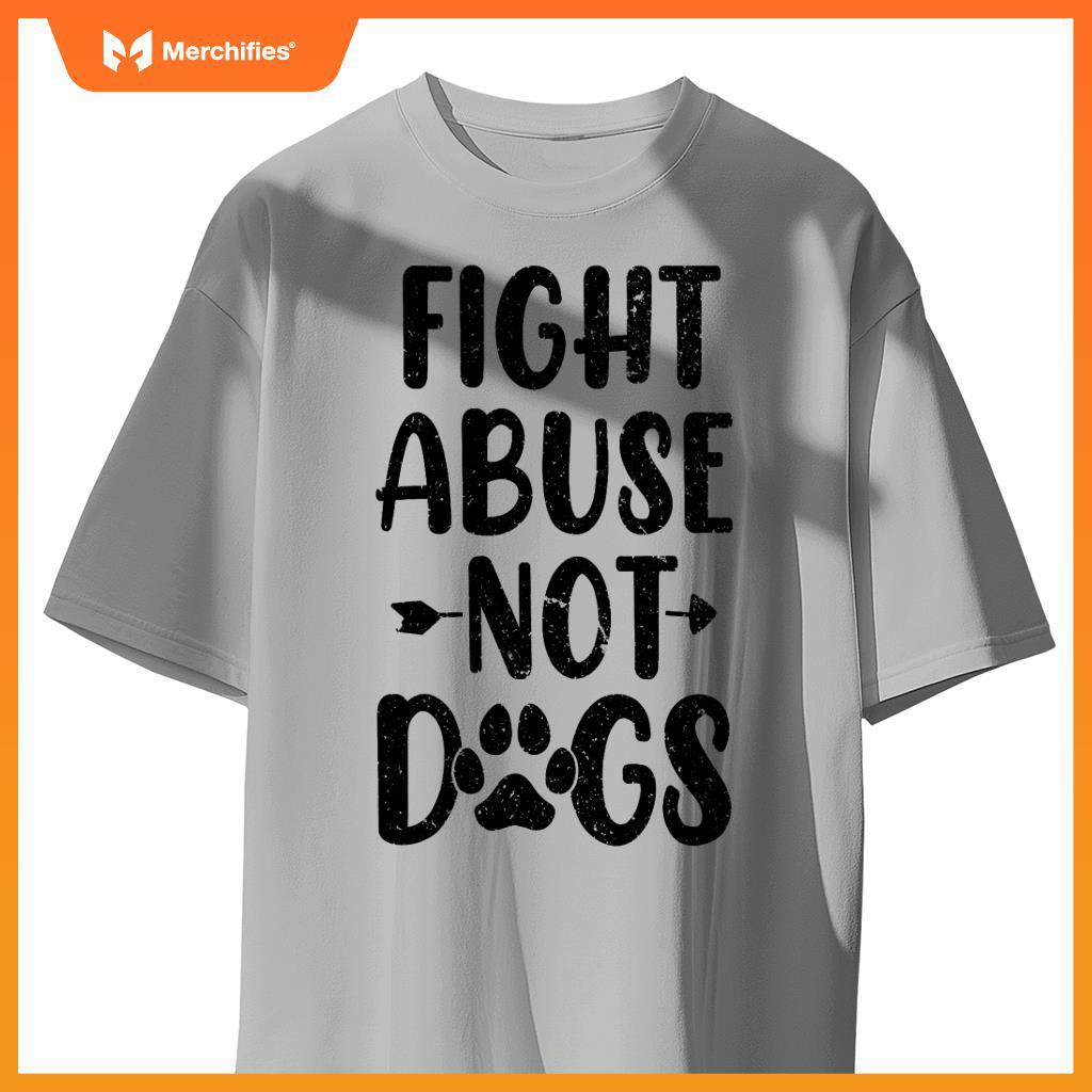 Fight Abuse Not Dogs Animal Activist Puppy Rescue Dog Lovers T-Shirt