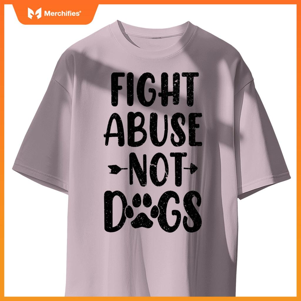 Fight Abuse Not Dogs Animal Activist Puppy Rescue Dog Lovers T-Shirt