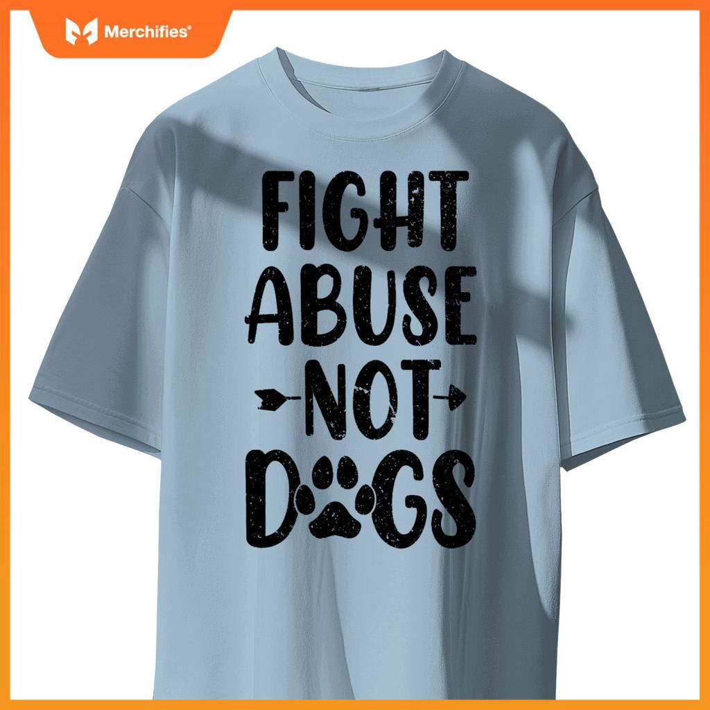 Fight Abuse Not Dogs Animal Activist Puppy Rescue Dog Lovers T-Shirt