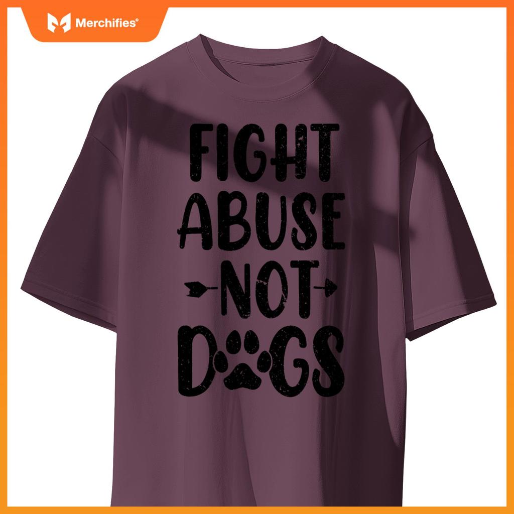 Fight Abuse Not Dogs Animal Activist Puppy Rescue Dog Lovers T-Shirt