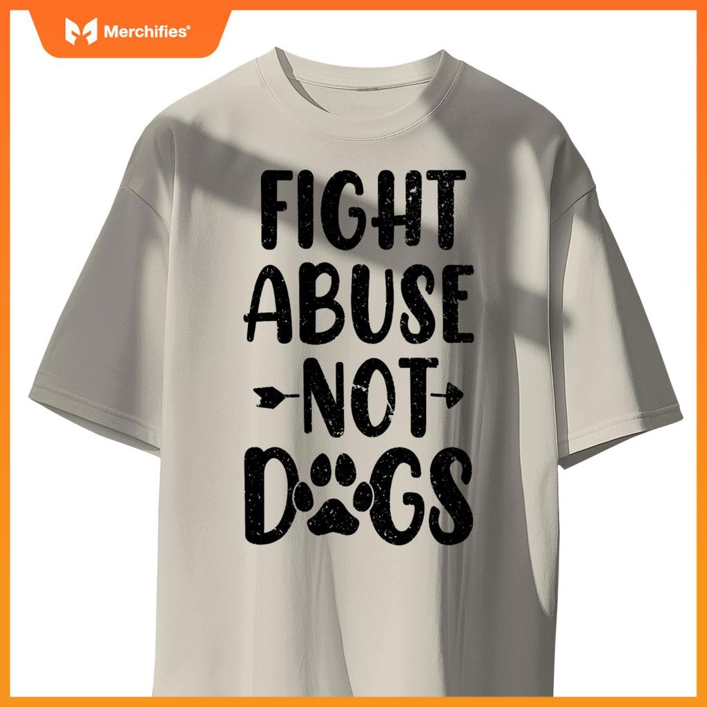 Fight Abuse Not Dogs Animal Activist Puppy Rescue Dog Lovers T-Shirt
