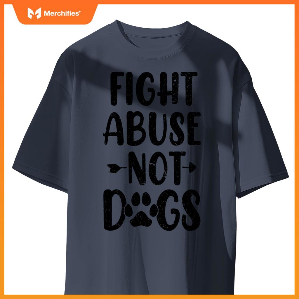Fight Abuse Not Dogs Animal Activist Puppy Rescue Dog Lovers T-Shirt