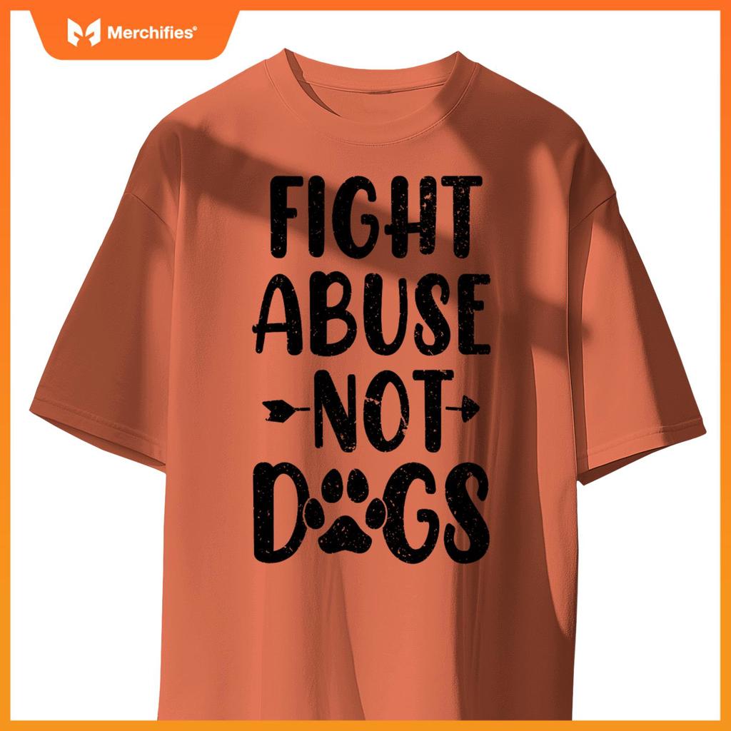 Fight Abuse Not Dogs Animal Activist Puppy Rescue Dog Lovers T-Shirt
