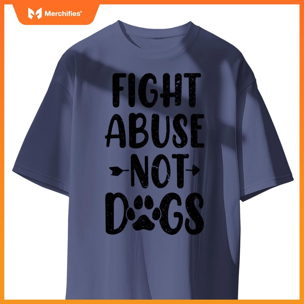 Fight Abuse Not Dogs Animal Activist Puppy Rescue Dog Lovers T-Shirt