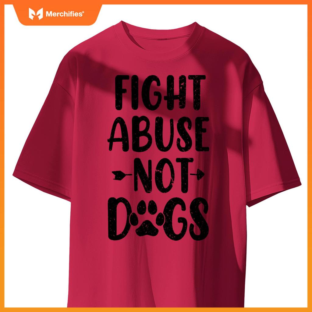 Fight Abuse Not Dogs Animal Activist Puppy Rescue Dog Lovers T-Shirt