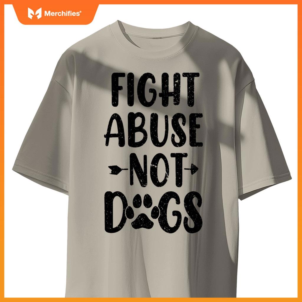 Fight Abuse Not Dogs Animal Activist Puppy Rescue Dog Lovers T-Shirt
