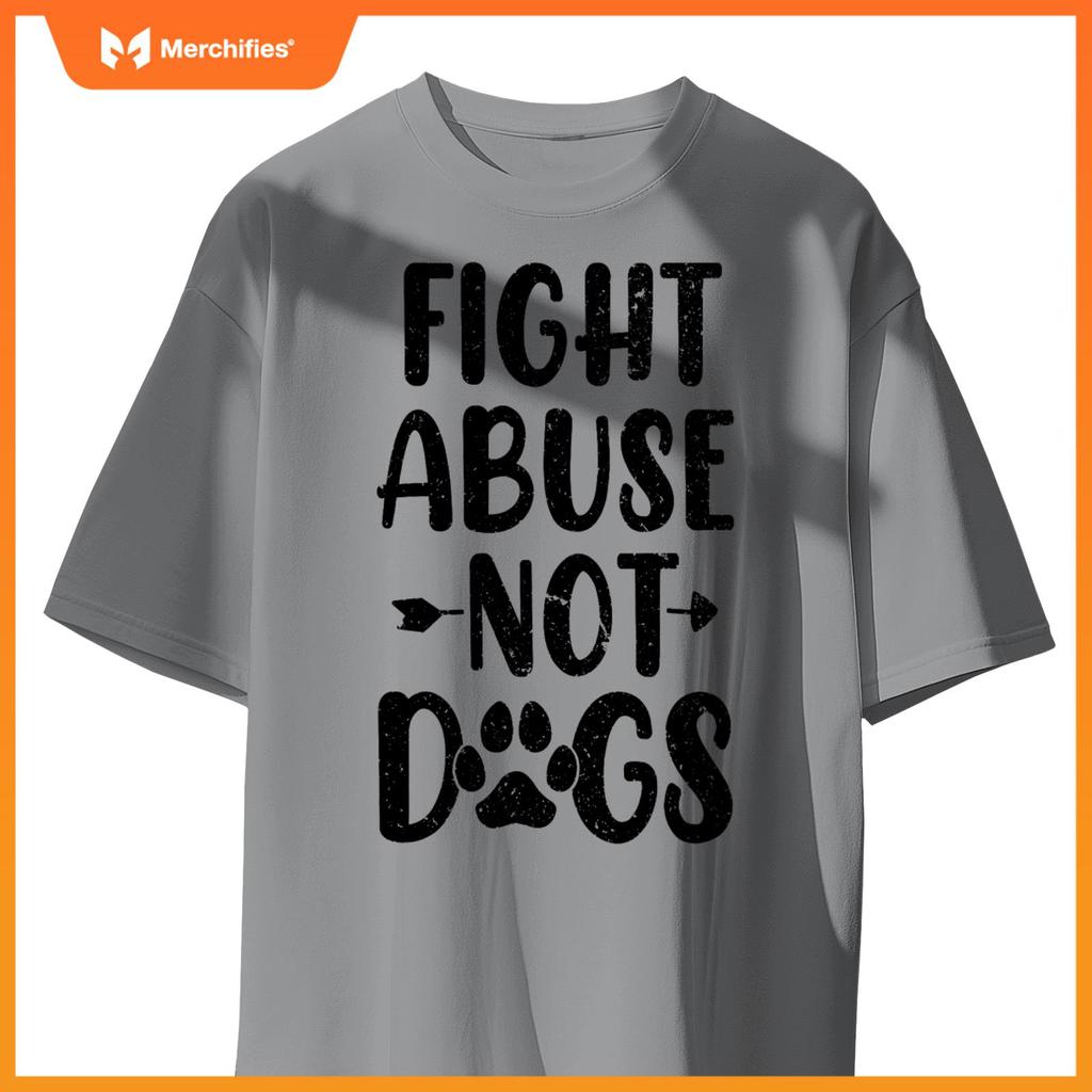 Fight Abuse Not Dogs Animal Activist Puppy Rescue Dog Lovers T-Shirt