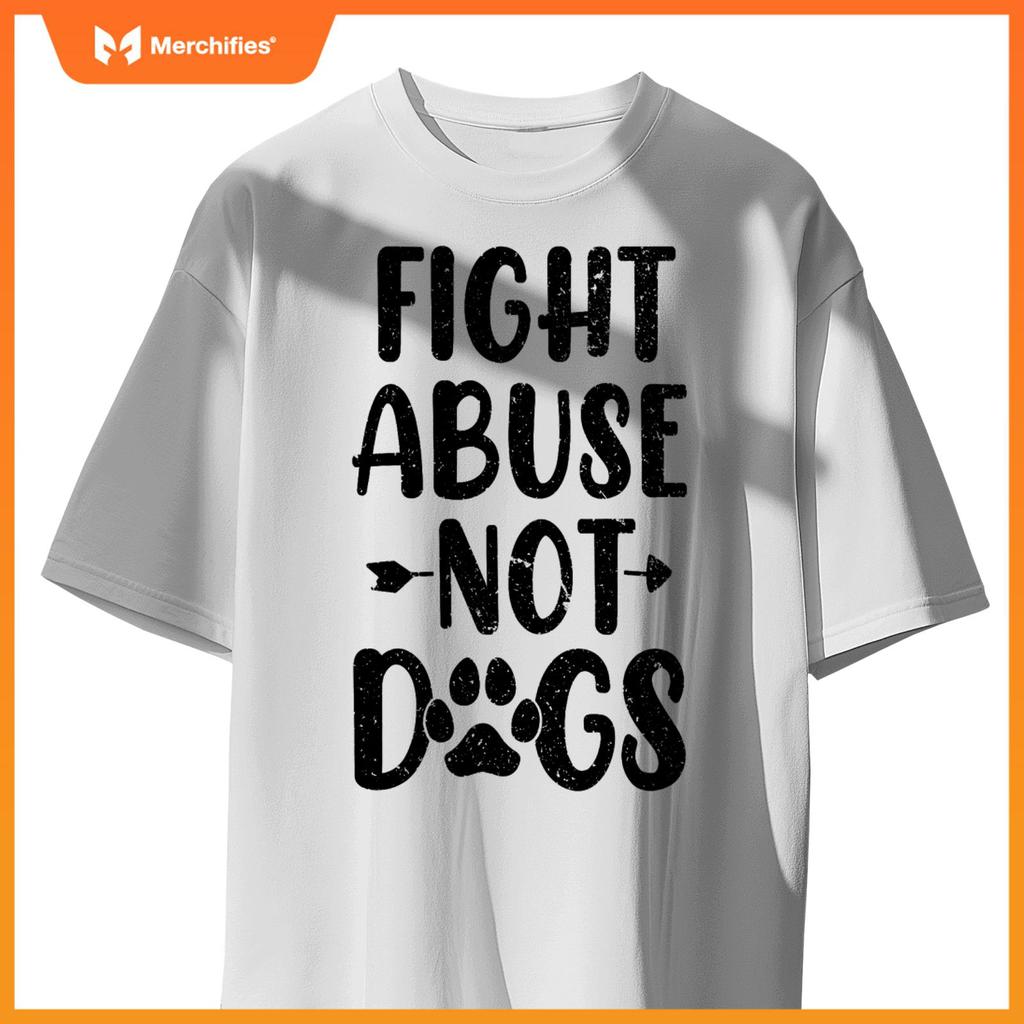 Fight Abuse Not Dogs Animal Activist Puppy Rescue Dog Lovers T-Shirt