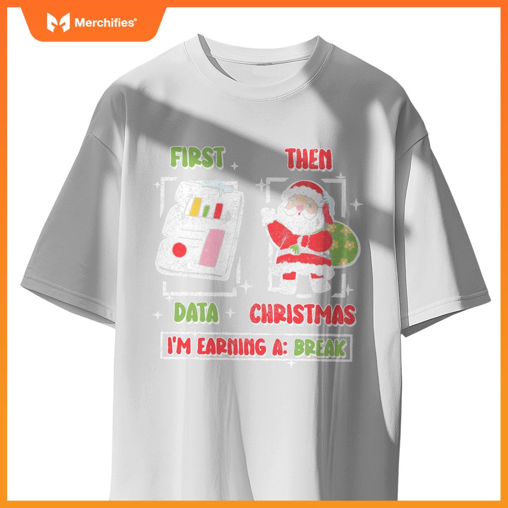 First Data Then Christmas Im Earning A Break Teacher Specia
