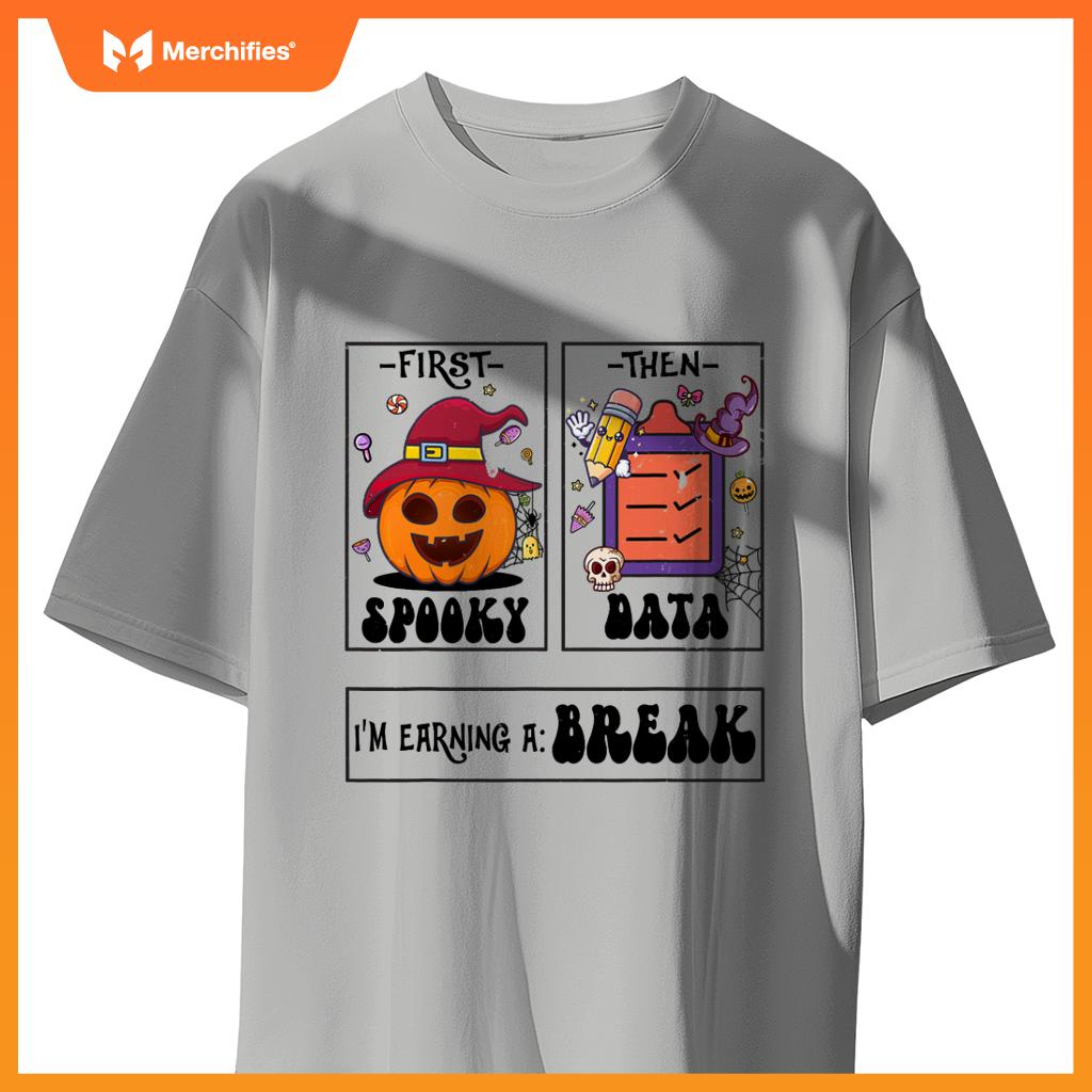 First Spooky Then Data I'm Earning A Break Teacher Halloween