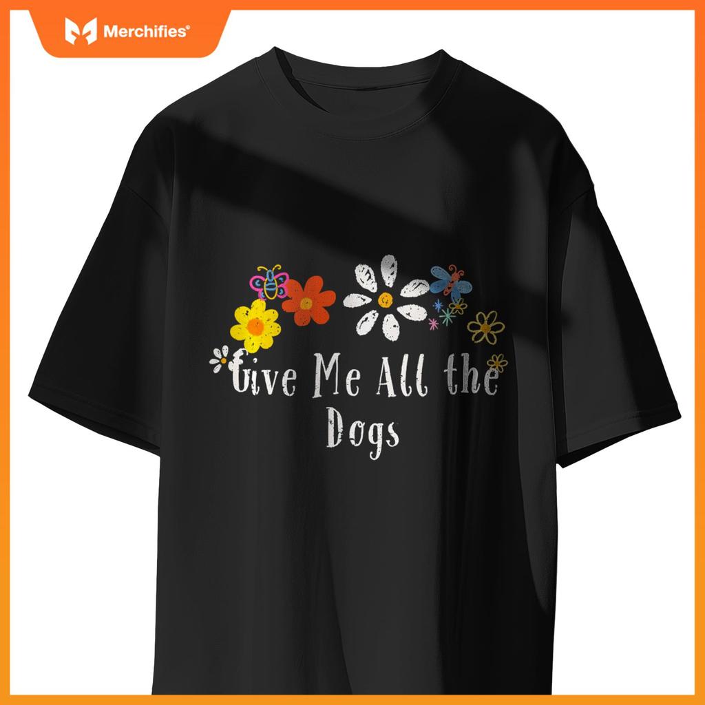 Floral Artwork Art, Give Me All the Dogs Saying Flowers T-Shirt