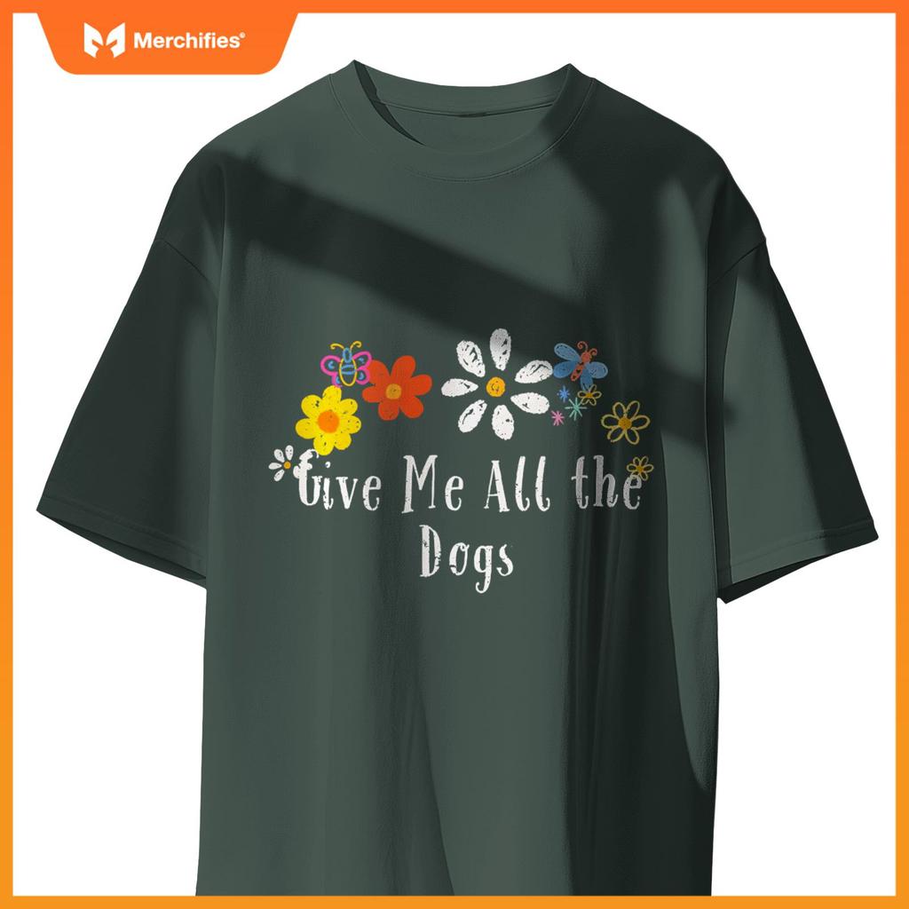 Floral Artwork Art, Give Me All the Dogs Saying Flowers T-Shirt