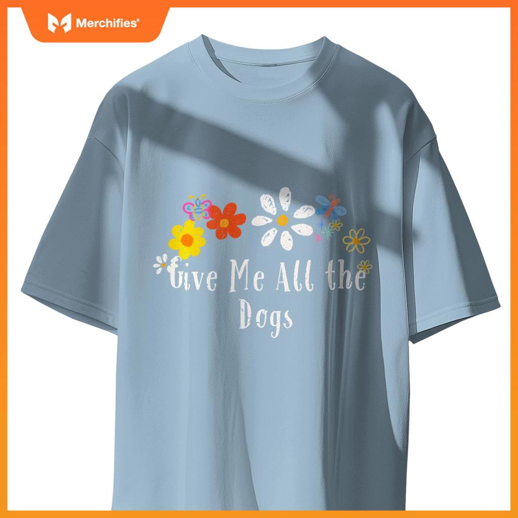 Floral Artwork Art, Give Me All the Dogs Saying Flowers T-Shirt
