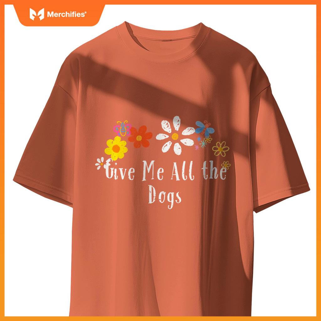 Floral Artwork Art, Give Me All the Dogs Saying Flowers T-Shirt