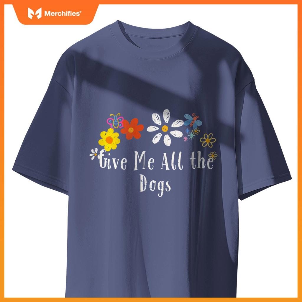 Floral Artwork Art, Give Me All the Dogs Saying Flowers T-Shirt