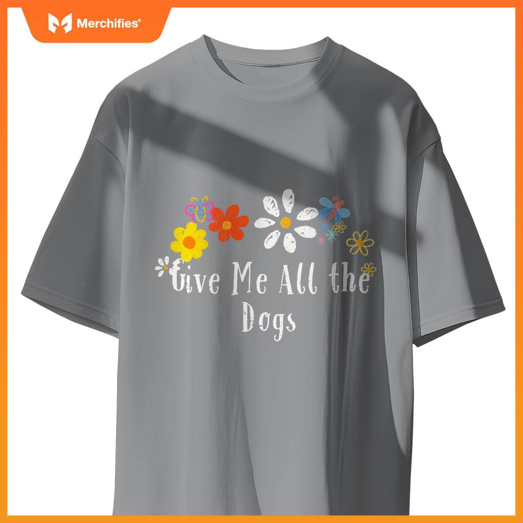 Floral Artwork Art, Give Me All the Dogs Saying Flowers T-Shirt