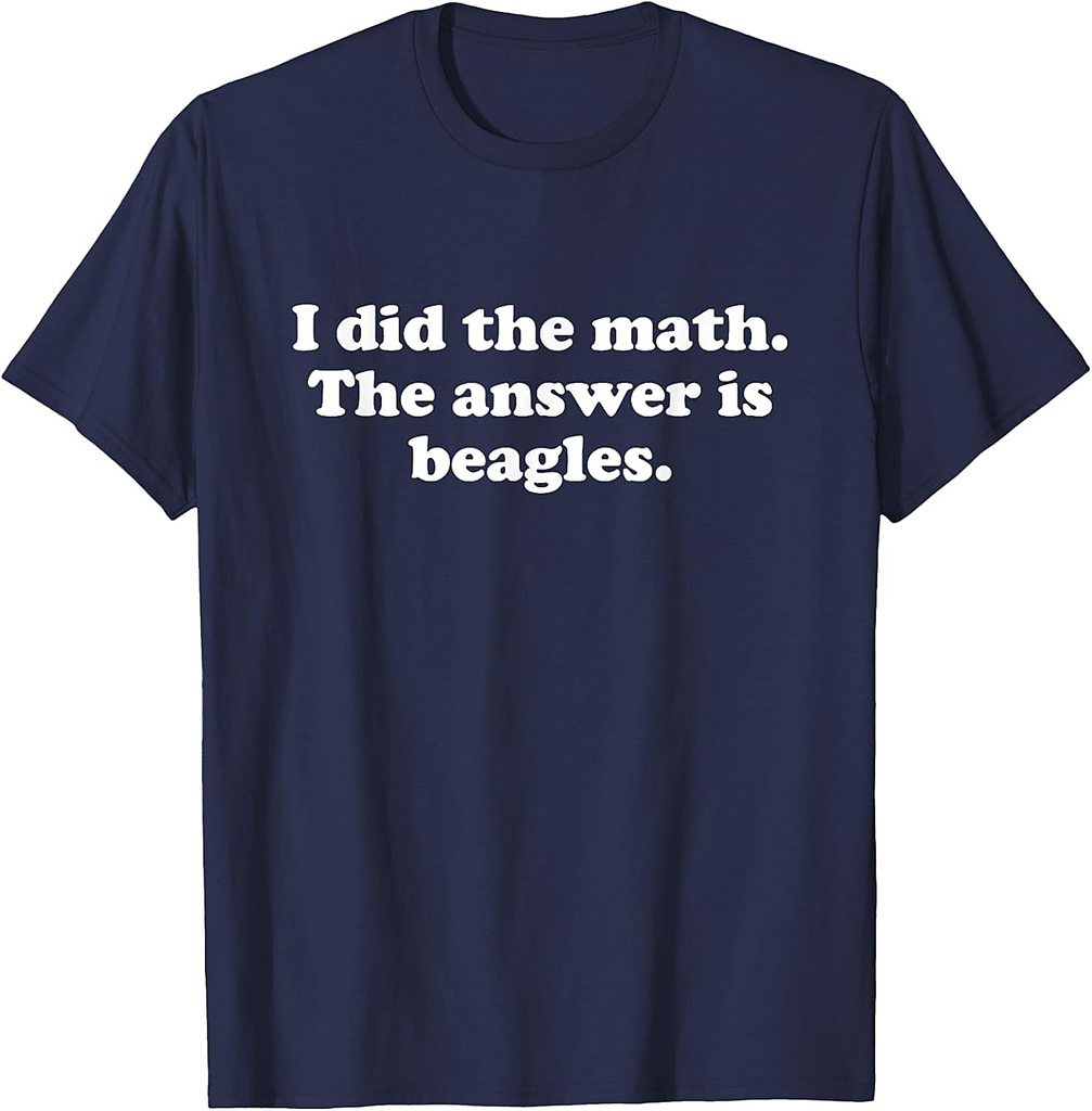 Funny Beagles or Beagle Girls Boys Men or Women T-Shirt
