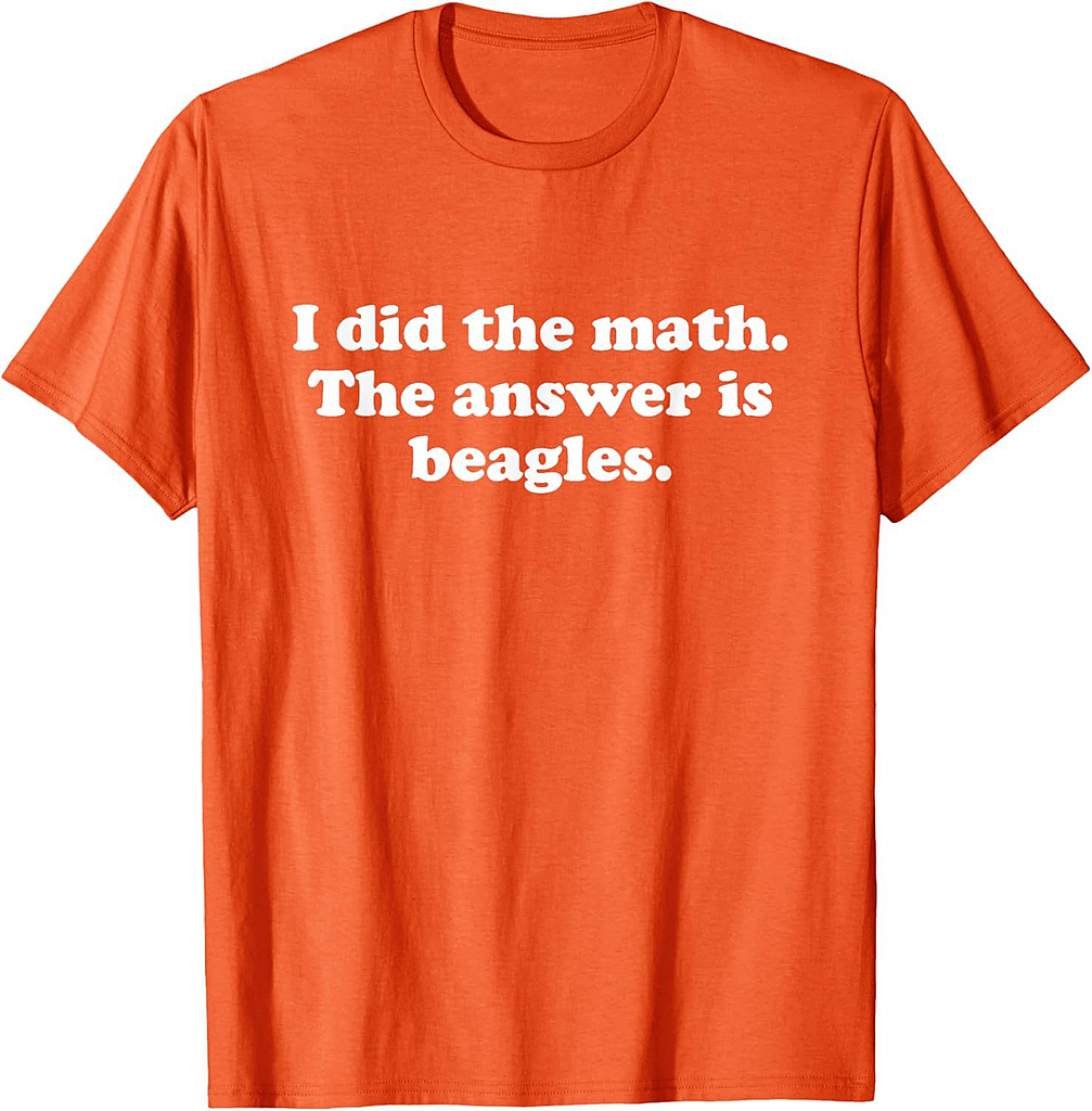 Funny Beagles or Beagle Girls Boys Men or Women T-Shirt