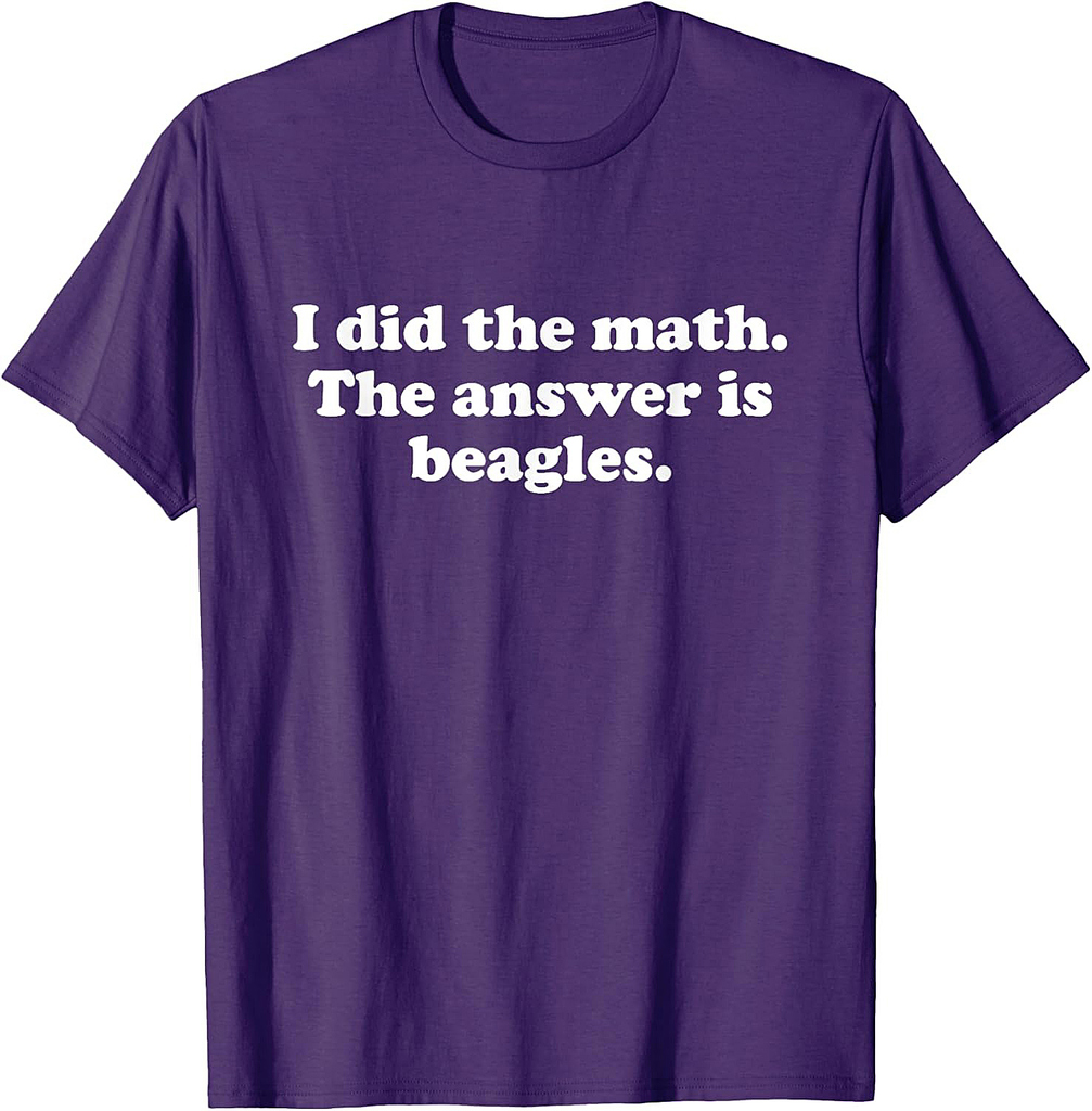 Funny Beagles or Beagle Girls Boys Men or Women T-Shirt