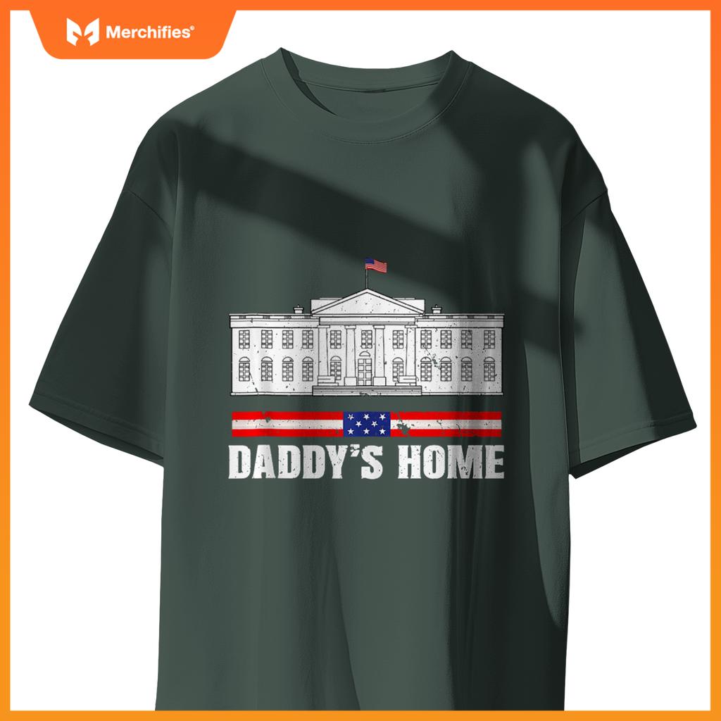 Funny Daddy's Home White House Patriotic Humor T-Shirt