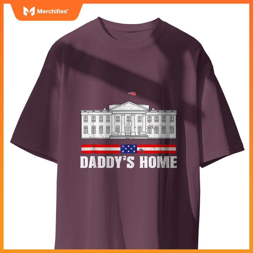 Funny Daddy's Home White House Patriotic Humor T-Shirt