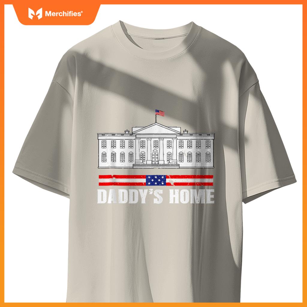 Funny Daddy's Home White House Patriotic Humor T-Shirt