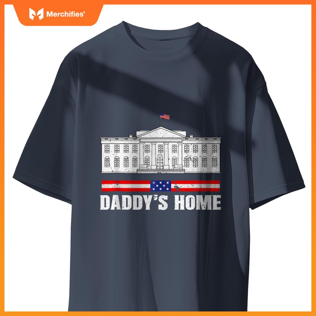 Funny Daddy's Home White House Patriotic Humor T-Shirt